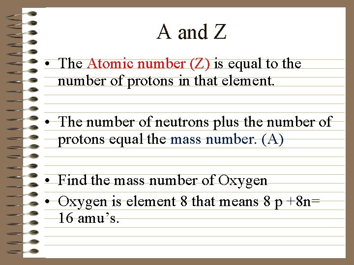 A and Z • The Atomic number (Z) is equal to the number of
