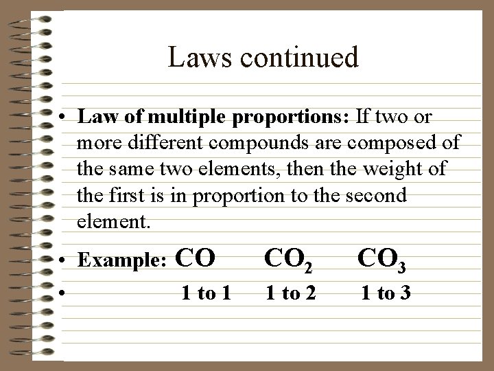 Laws continued • Law of multiple proportions: If two or more different compounds are