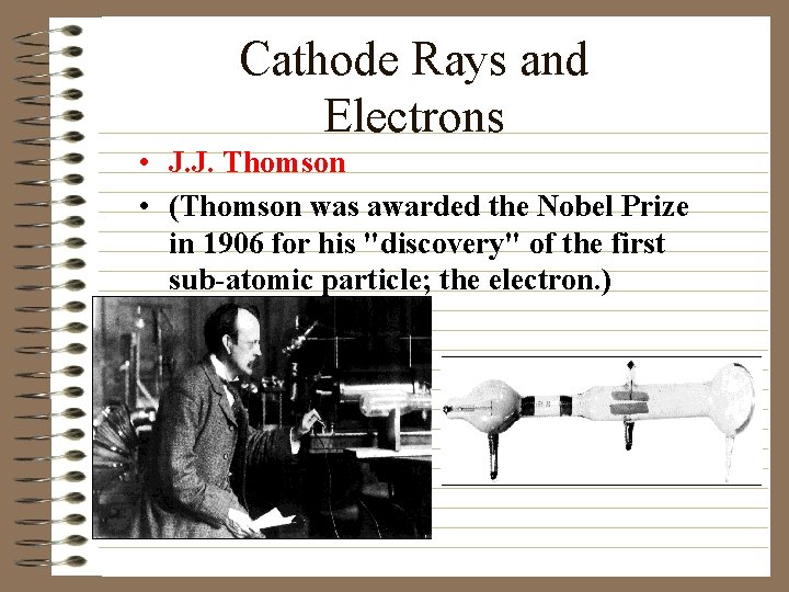 Cathode Rays and Electrons • J. J. Thomson • (Thomson was awarded the Nobel