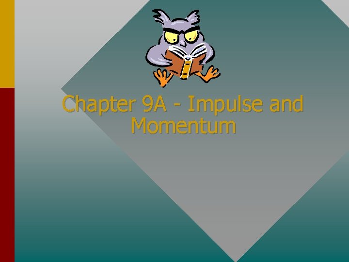Chapter 9 A - Impulse and Momentum 