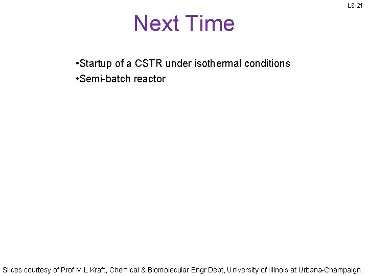 L 6 -21 Next Time • Startup of a CSTR under isothermal conditions •