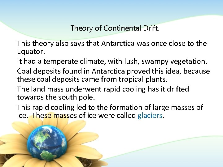 Theory of Continental Drift. This theory also says that Antarctica was once close to Theory of Continental Drift. This theory also says that Antarctica was once close to