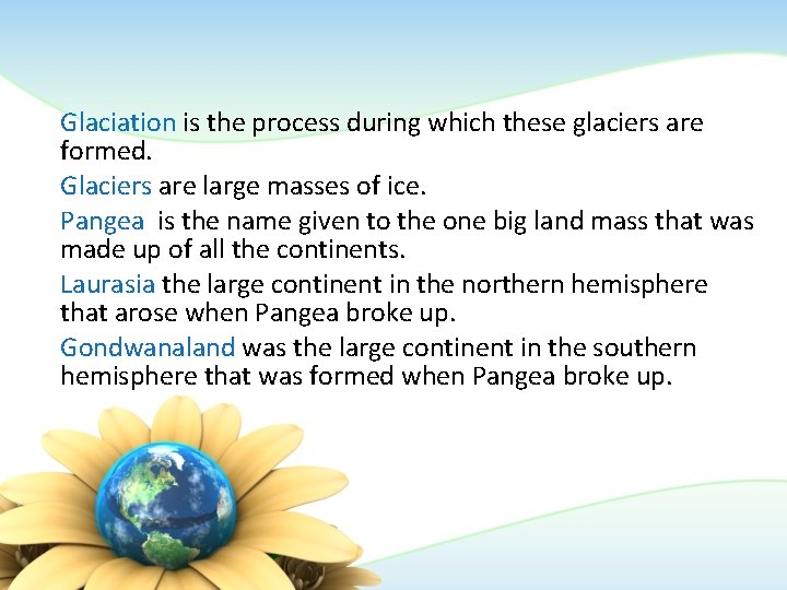 Glaciation is the process during which these glaciers are formed. Glaciers are large masses Glaciation is the process during which these glaciers are formed. Glaciers are large masses