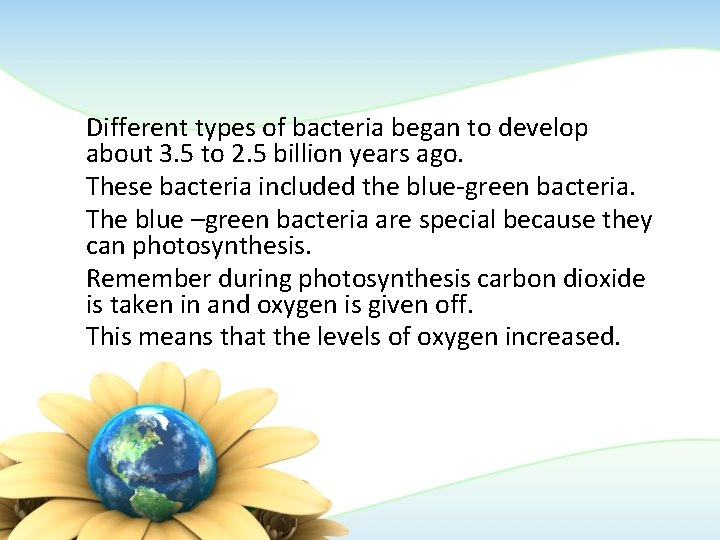 Different types of bacteria began to develop about 3. 5 to 2. 5 billion Different types of bacteria began to develop about 3. 5 to 2. 5 billion