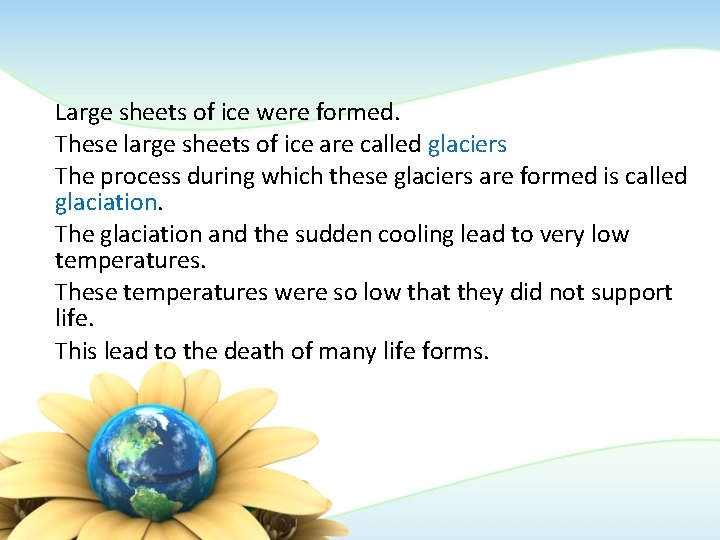 Large sheets of ice were formed. These large sheets of ice are called glaciers Large sheets of ice were formed. These large sheets of ice are called glaciers