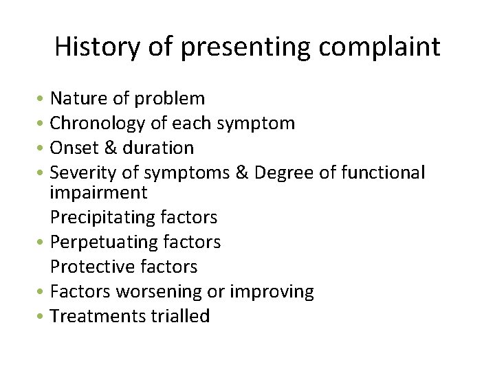 History of presenting complaint • Nature of problem • Chronology of each symptom •