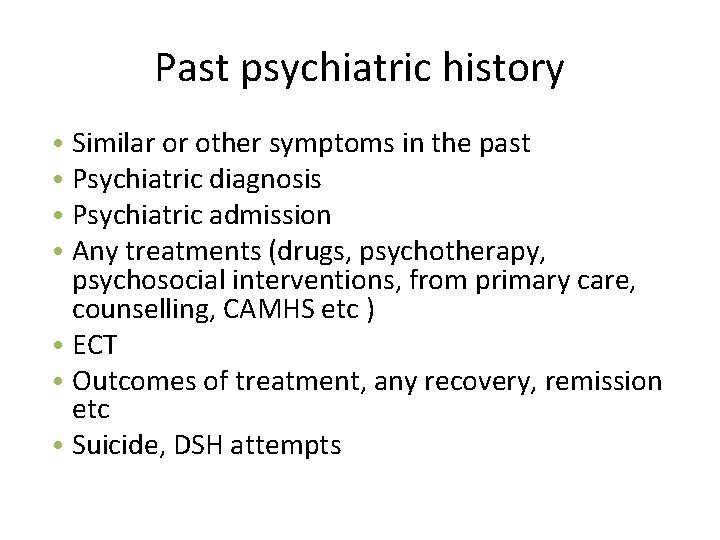 Past psychiatric history • Similar or other symptoms in the past • Psychiatric diagnosis