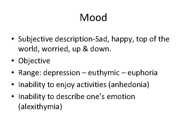 Mood • Subjective description-Sad, happy, top of the world, worried, up & down. •