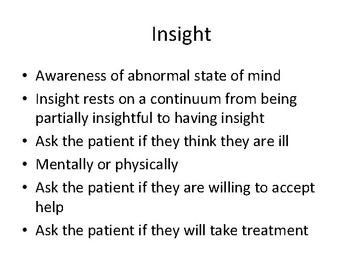 Insight • Awareness of abnormal state of mind • Insight rests on a continuum