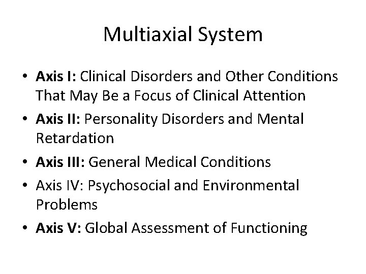 Multiaxial System • Axis I: Clinical Disorders and Other Conditions That May Be a