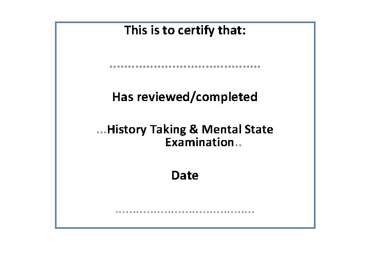 This is to certify that: . . Has reviewed/completed. . . History Taking &