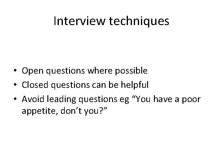 Interview techniques • Open questions where possible • Closed questions can be helpful •