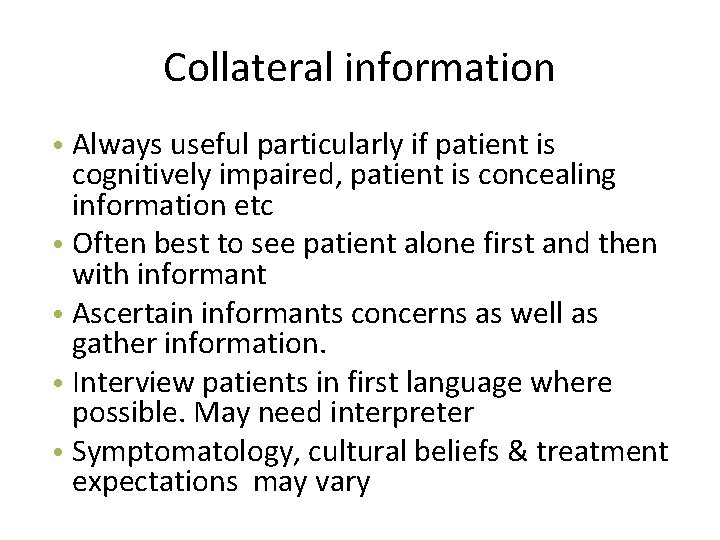 Collateral information • Always useful particularly if patient is cognitively impaired, patient is concealing