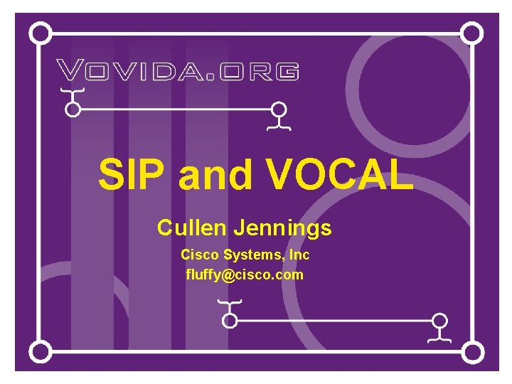 SIP and VOCAL Cullen Jennings Cisco Systems, Inc fluffy@cisco. com SIP and VOCAL Cullen Jennings Cisco Systems, Inc fluffy@cisco. com