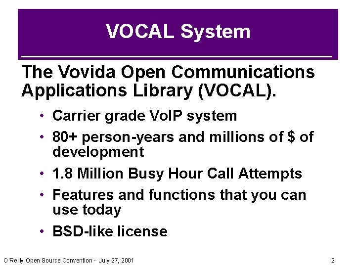 VOCAL System The Vovida Open Communications Applications Library (VOCAL). • Carrier grade Vo. IP VOCAL System The Vovida Open Communications Applications Library (VOCAL). • Carrier grade Vo. IP