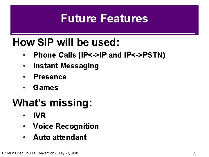 Future Features How SIP will be used: • • Phone Calls (IP<->IP and IP<->PSTN) Future Features How SIP will be used: • • Phone Calls (IP<->IP and IP<->PSTN)