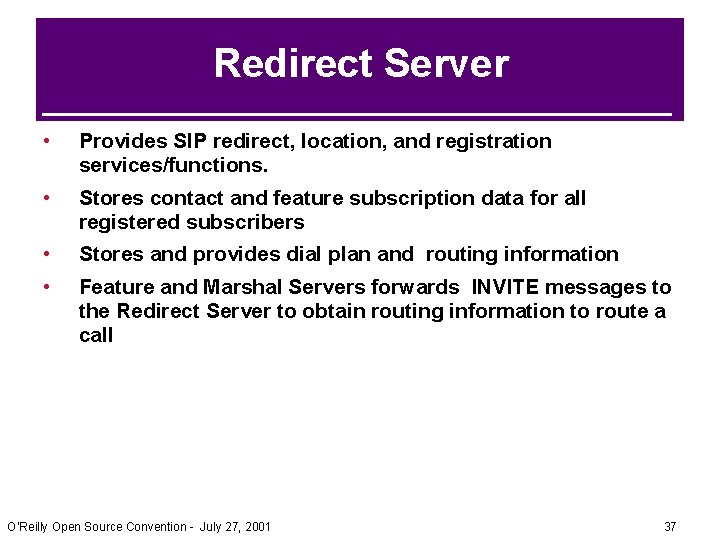 Redirect Server • Provides SIP redirect, location, and registration services/functions. • Stores contact and Redirect Server • Provides SIP redirect, location, and registration services/functions. • Stores contact and
