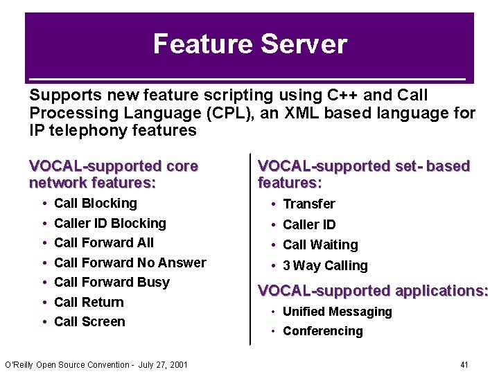 Feature Server Supports new feature scripting using C++ and Call Processing Language (CPL), an Feature Server Supports new feature scripting using C++ and Call Processing Language (CPL), an