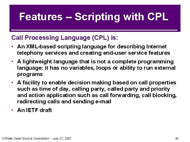 Features – Scripting with CPL Call Processing Language (CPL) is: • An XML-based scripting Features – Scripting with CPL Call Processing Language (CPL) is: • An XML-based scripting