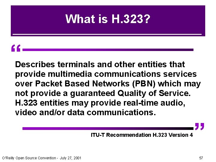 What is H. 323? “ Describes terminals and other entities that provide multimedia communications What is H. 323? “ Describes terminals and other entities that provide multimedia communications