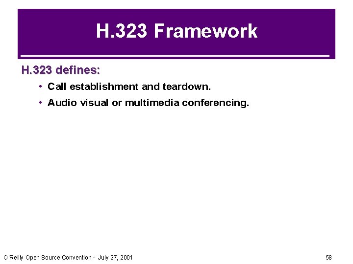 H. 323 Framework H. 323 defines: • Call establishment and teardown. • Audio visual H. 323 Framework H. 323 defines: • Call establishment and teardown. • Audio visual