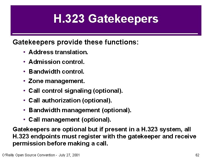 H. 323 Gatekeepers provide these functions: • Address translation. • Admission control. • Bandwidth H. 323 Gatekeepers provide these functions: • Address translation. • Admission control. • Bandwidth