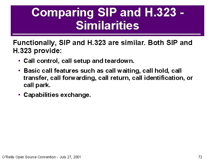 Comparing SIP and H. 323 Similarities Functionally, SIP and H. 323 are similar. Both Comparing SIP and H. 323 Similarities Functionally, SIP and H. 323 are similar. Both