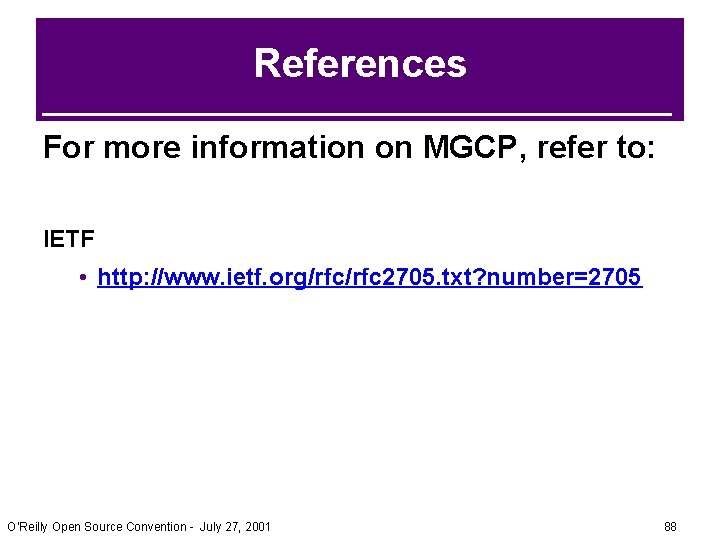 References For more information on MGCP, refer to: IETF • http: //www. ietf. org/rfc References For more information on MGCP, refer to: IETF • http: //www. ietf. org/rfc