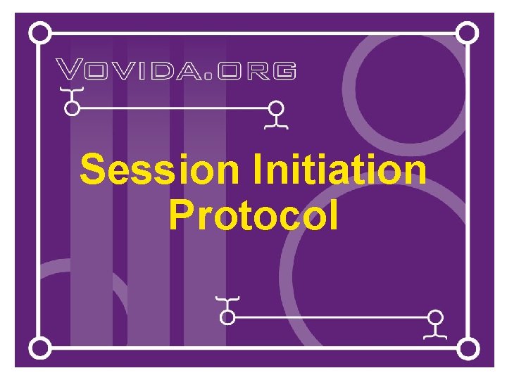 Session Initiation Protocol Session Initiation Protocol