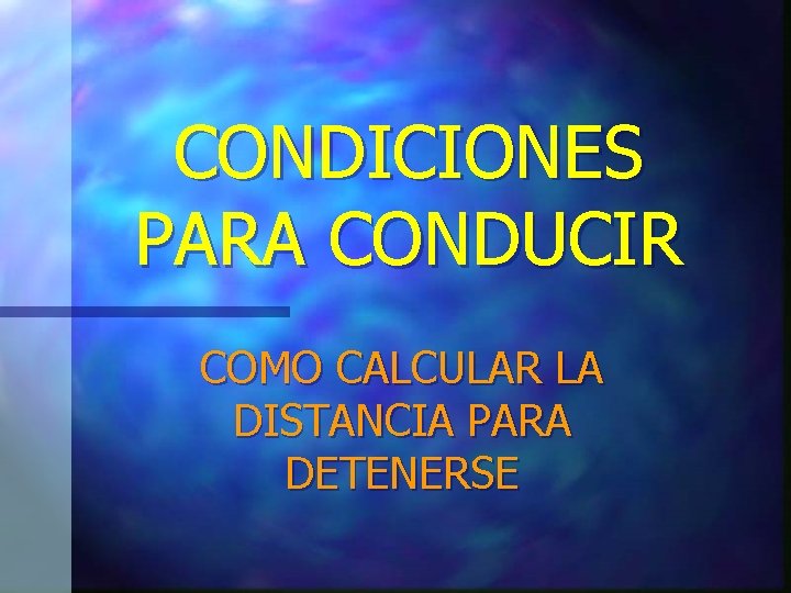 CONDICIONES PARA CONDUCIR COMO CALCULAR LA DISTANCIA PARA DETENERSE CONDICIONES PARA CONDUCIR COMO CALCULAR LA DISTANCIA PARA DETENERSE