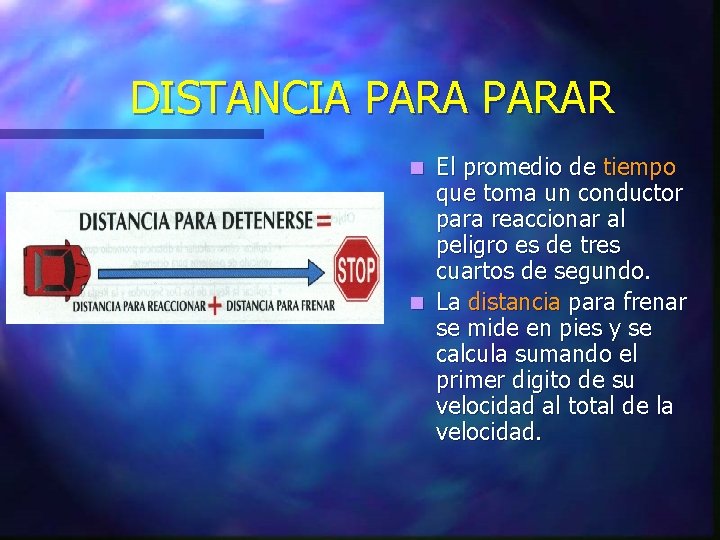 DISTANCIA PARAR El promedio de tiempo que toma un conductor para reaccionar al peligro DISTANCIA PARAR El promedio de tiempo que toma un conductor para reaccionar al peligro
