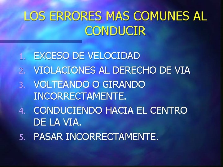 LOS ERRORES MAS COMUNES AL CONDUCIR 1. 2. 3. 4. 5. EXCESO DE VELOCIDAD LOS ERRORES MAS COMUNES AL CONDUCIR 1. 2. 3. 4. 5. EXCESO DE VELOCIDAD