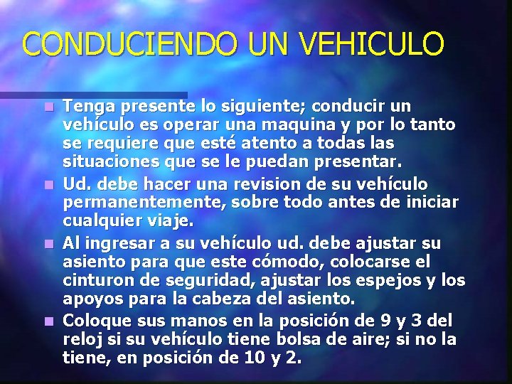 CONDUCIENDO UN VEHICULO n n Tenga presente lo siguiente; conducir un vehículo es operar CONDUCIENDO UN VEHICULO n n Tenga presente lo siguiente; conducir un vehículo es operar