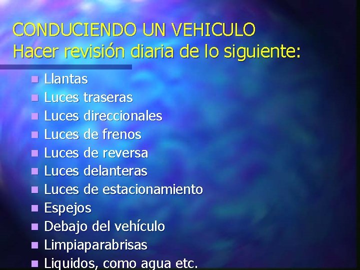 CONDUCIENDO UN VEHICULO Hacer revisión diaria de lo siguiente: n n n Llantas Luces CONDUCIENDO UN VEHICULO Hacer revisión diaria de lo siguiente: n n n Llantas Luces