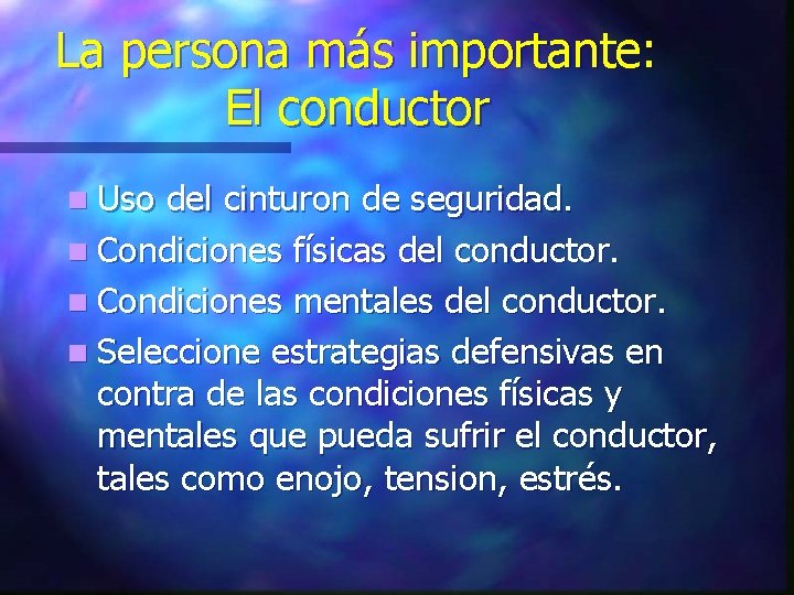 La persona más importante: El conductor n Uso del cinturon de seguridad. n Condiciones La persona más importante: El conductor n Uso del cinturon de seguridad. n Condiciones