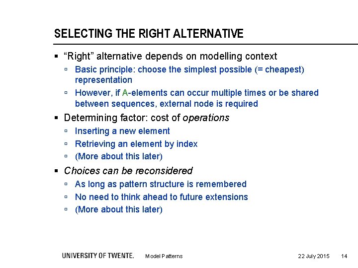 SELECTING THE RIGHT ALTERNATIVE § “Right” alternative depends on modelling context ú Basic principle: