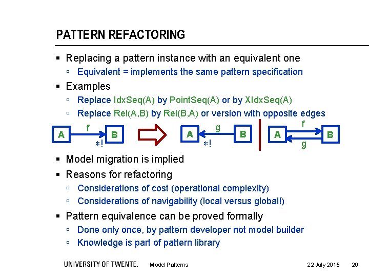 PATTERN REFACTORING § Replacing a pattern instance with an equivalent one ú Equivalent =
