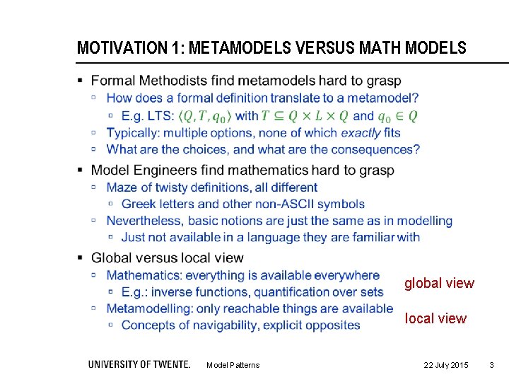 MOTIVATION 1: METAMODELS VERSUS MATH MODELS § global view local view Model Patterns 22