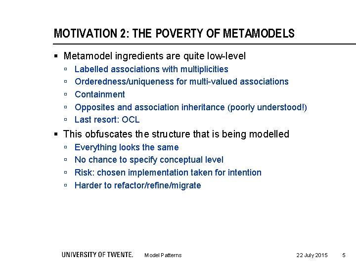 MOTIVATION 2: THE POVERTY OF METAMODELS § Metamodel ingredients are quite low-level ú ú