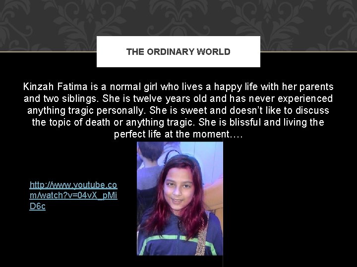 THE ORDINARY WORLD Kinzah Fatima is a normal girl who lives a happy life