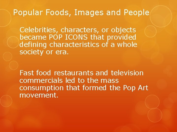 Popular Foods, Images and People Celebrities, characters, or objects became POP ICONS that provided