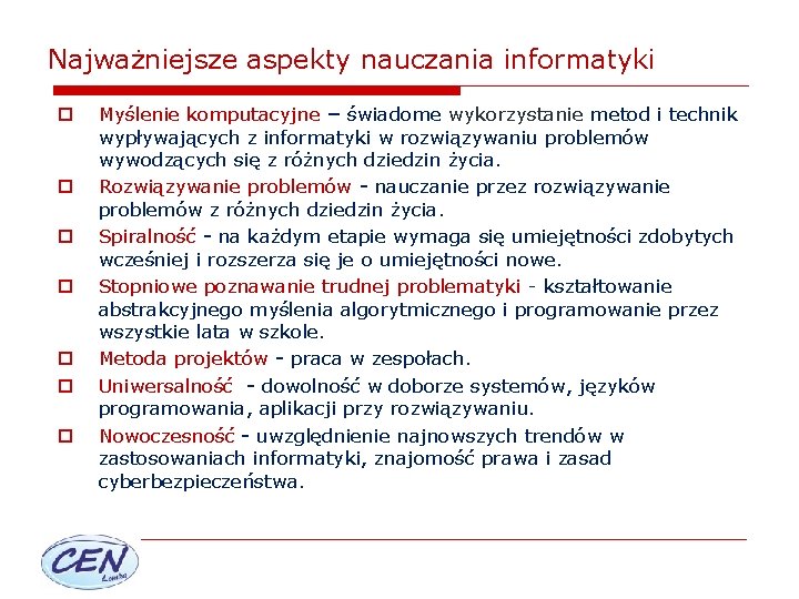 Najważniejsze aspekty nauczania informatyki o o o o Myślenie komputacyjne – świadome wykorzystanie metod