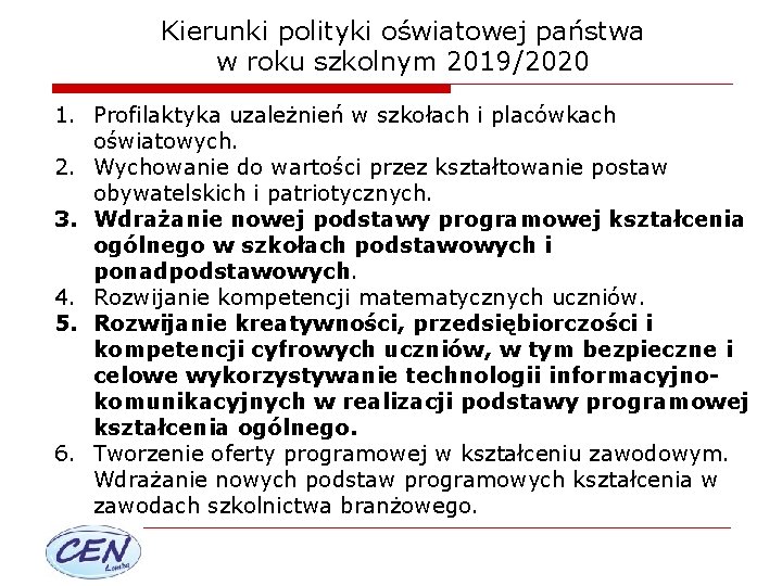 Kierunki polityki oświatowej państwa w roku szkolnym 2019/2020 1. Profilaktyka uzależnień w szkołach i