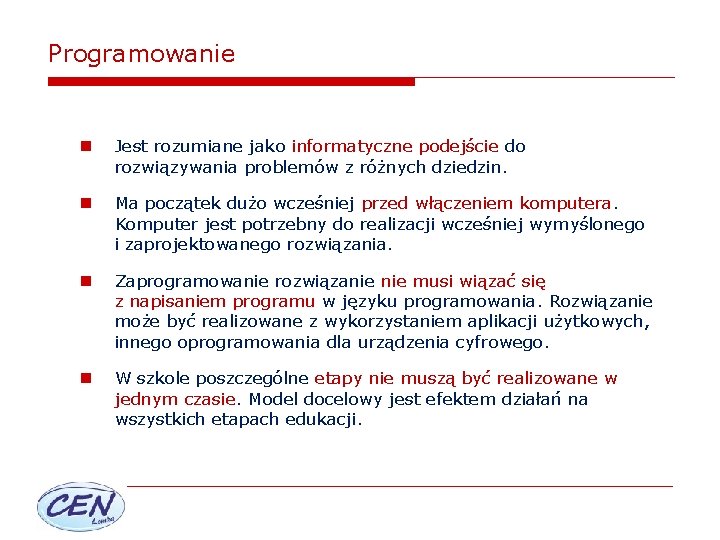 Programowanie n Jest rozumiane jako informatyczne podejście do rozwiązywania problemów z różnych dziedzin. n