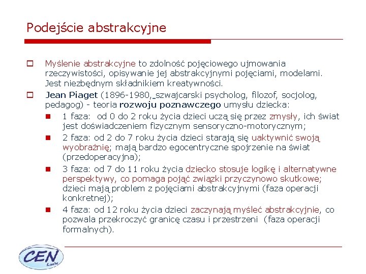 Podejście abstrakcyjne o o Myślenie abstrakcyjne to zdolność pojęciowego ujmowania rzeczywistości, opisywanie jej abstrakcyjnymi