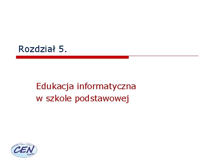 Rozdział 5. Edukacja informatyczna w szkole podstawowej 