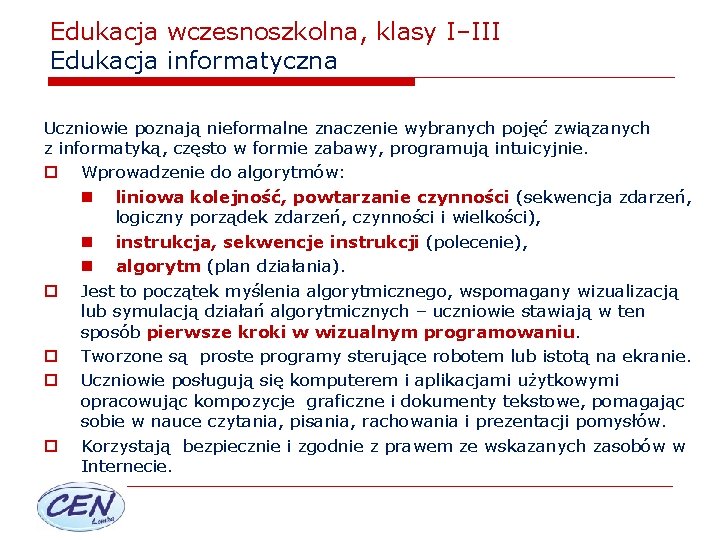 Edukacja wczesnoszkolna, klasy I–III Edukacja informatyczna Uczniowie poznają nieformalne znaczenie wybranych pojęć związanych z