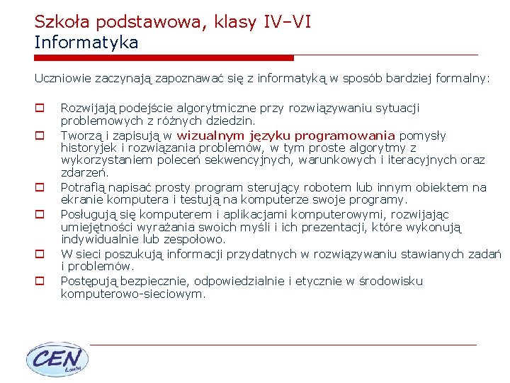 Szkoła podstawowa, klasy IV–VI Informatyka Uczniowie zaczynają zapoznawać się z informatyką w sposób bardziej
