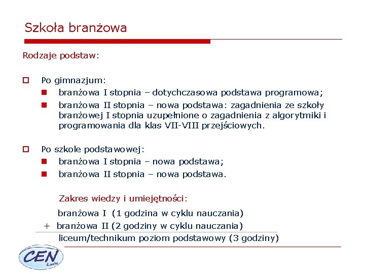 Szkoła branżowa Rodzaje podstaw: o Po gimnazjum: n branżowa I stopnia – dotychczasowa podstawa