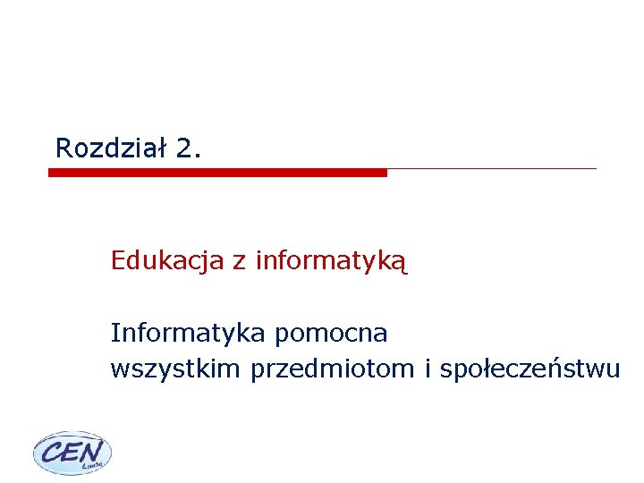 Rozdział 2. Edukacja z informatyką Informatyka pomocna wszystkim przedmiotom i społeczeństwu 
